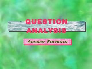 QUESTION ANALYSIS Answer Formats 