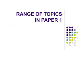 RANGE OF TOPICS IN PAPER 1 