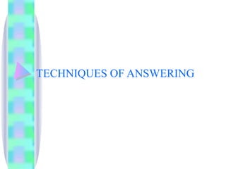 TECHNIQUES OF ANSWERING 