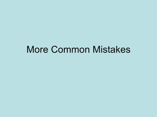 More Common Mistakes 