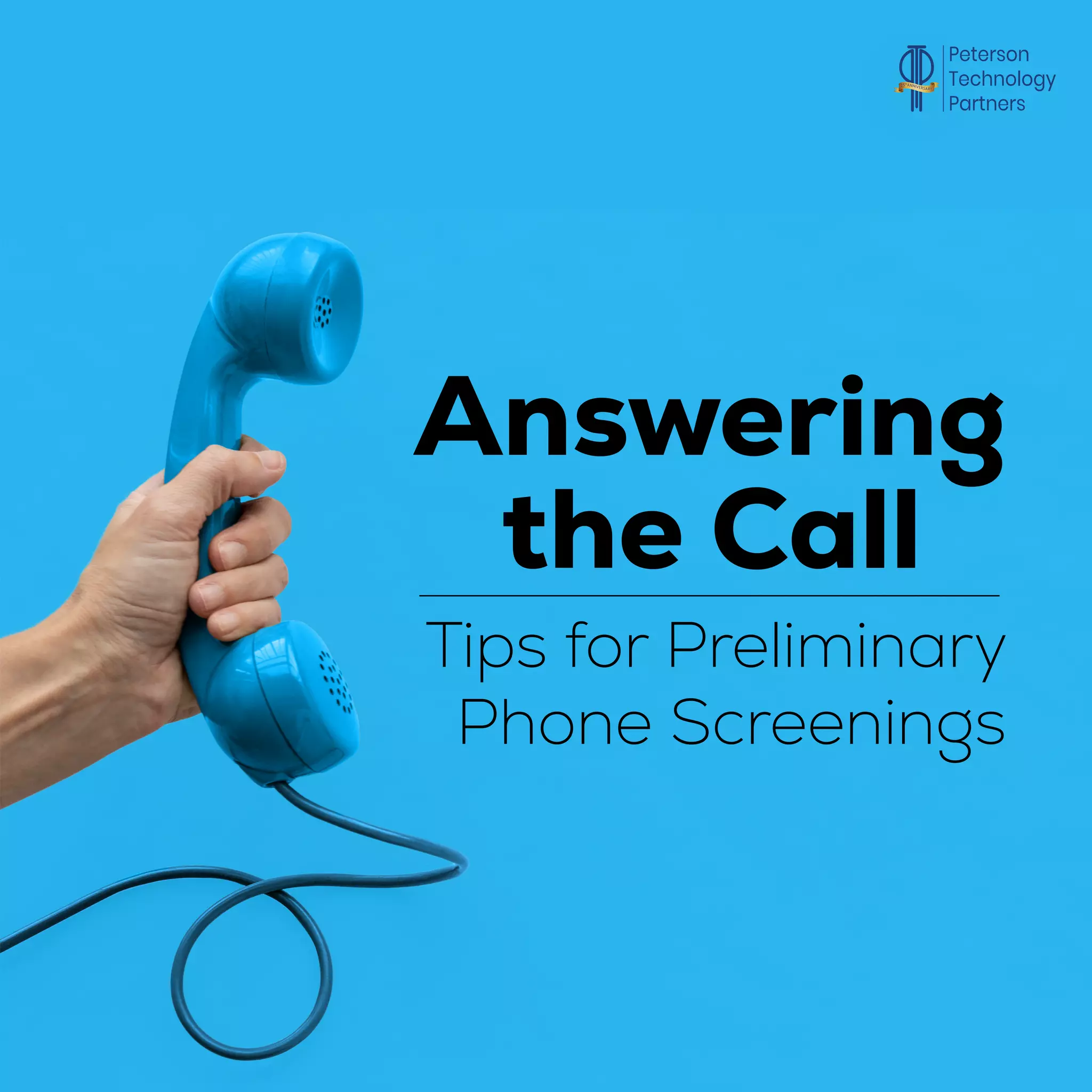 Answering
Tips for Preliminary
Phone Screenings
the Call