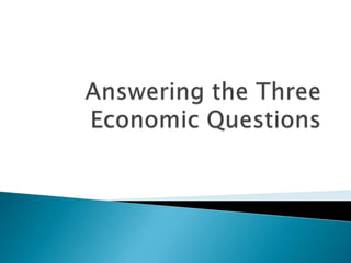 Answering the Three Economic Questions 