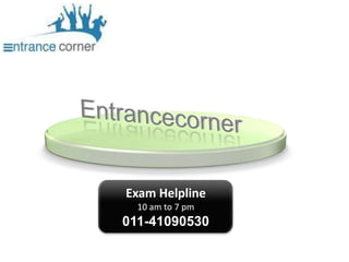 Entrancecorner Exam Helpline 10 am to 7 pm 011-41090530 