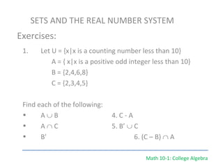 Math 10-1: College Algebra SETS AND THE REAL NUMBER SYSTEM ,[object Object],[object Object],[object Object],[object Object],[object Object],[object Object],[object Object],[object Object],Exercises: 