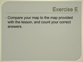  Compare   your map to the map provided
 with the lesson, and count your correct
 answers.
 