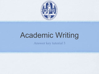 Academic Writing
Answer key tutorial 3
 
