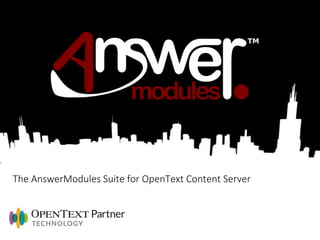 The AnswerModules Suite for OpenText Content Server 
 