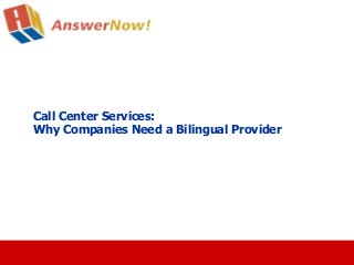 Call Center Services:
Why Companies Need a Bilingual Provider
 
