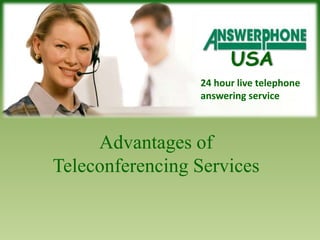 USA 24 hour live telephone answering service Advantages of  Teleconferencing Services 