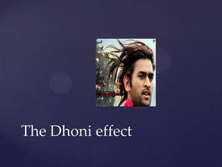 The Dhoni effect
 