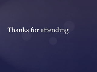 Thanks for attending
 