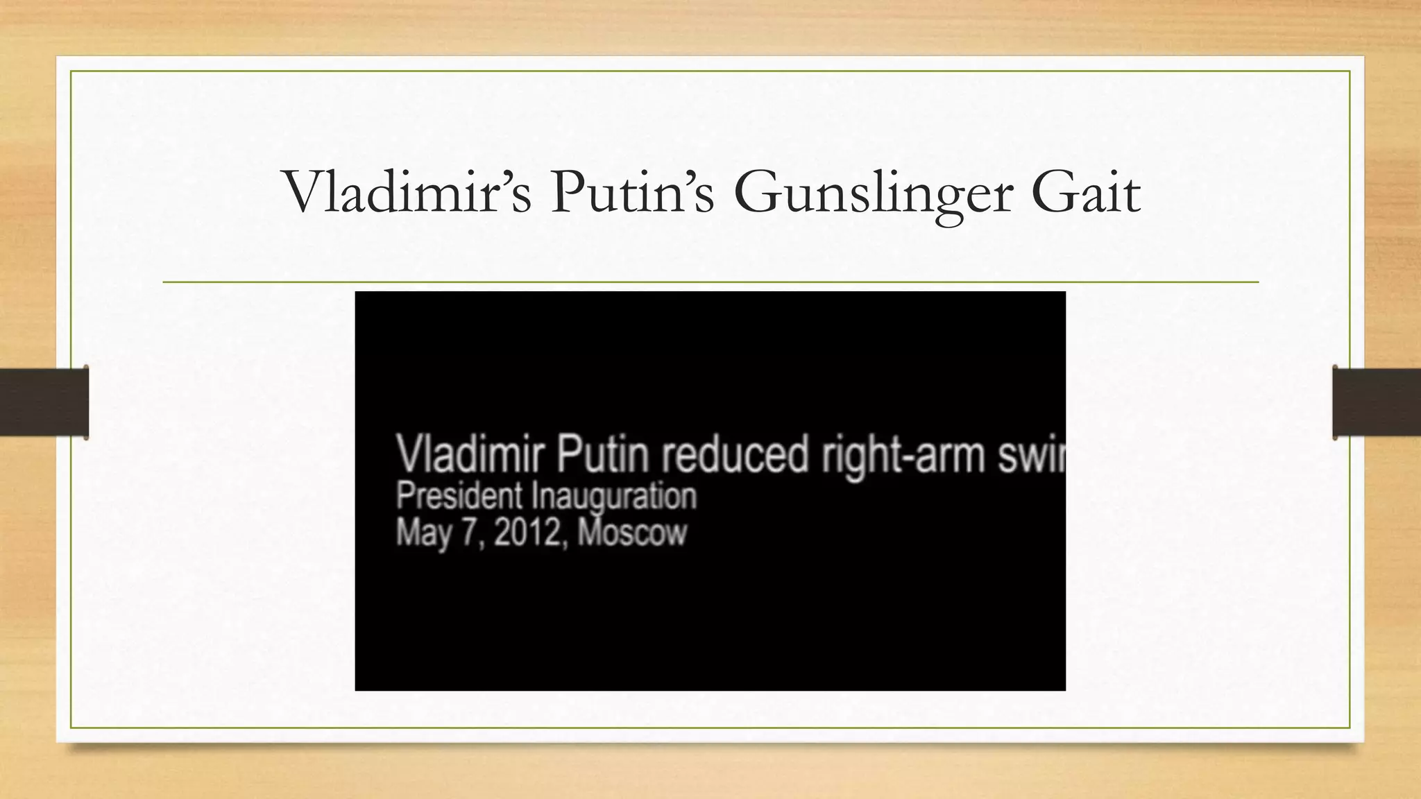 Vladimir’s Putin’s Gunslinger Gait
 