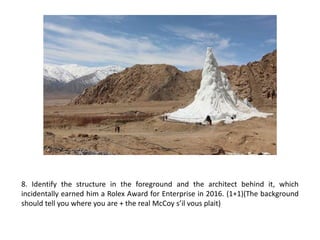 8. Identify the structure in the foreground and the architect behind it, which
incidentally earned him a Rolex Award for Enterprise in 2016. (1+1)(The background
should tell you where you are + the real McCoy s’il vous plait)
 