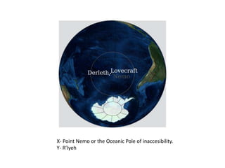 X- Point Nemo or the Oceanic Pole of inaccesibility.
Y- R’lyeh
 