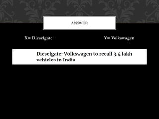 X= Dieselgate Y= Volkswagen
ANSWER
 