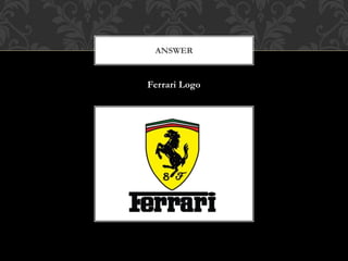 Ferrari Logo
ANSWER
 