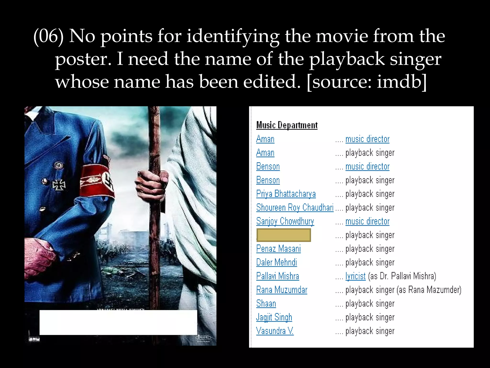 (06) No points for identifying the movie from the
poster. I need the name of the playback singer
whose name has been edited. [source: imdb]
 