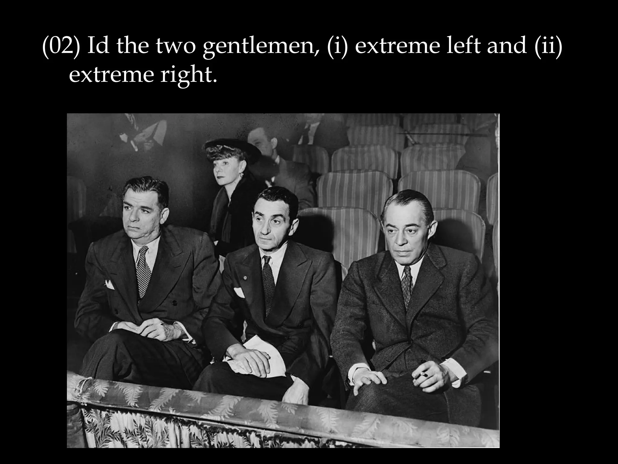 (02) Id the two gentlemen, (i) extreme left and (ii)
extreme right.
 