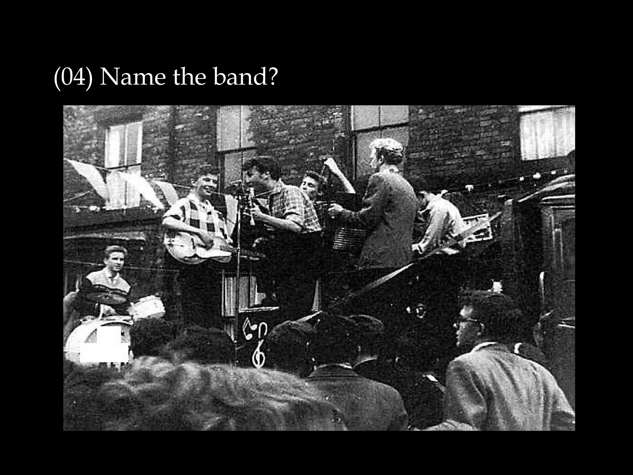(04) Name the band?
 