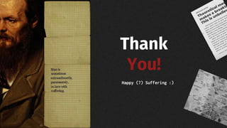 Thank
You!
Happy (?) Suffering :)
 