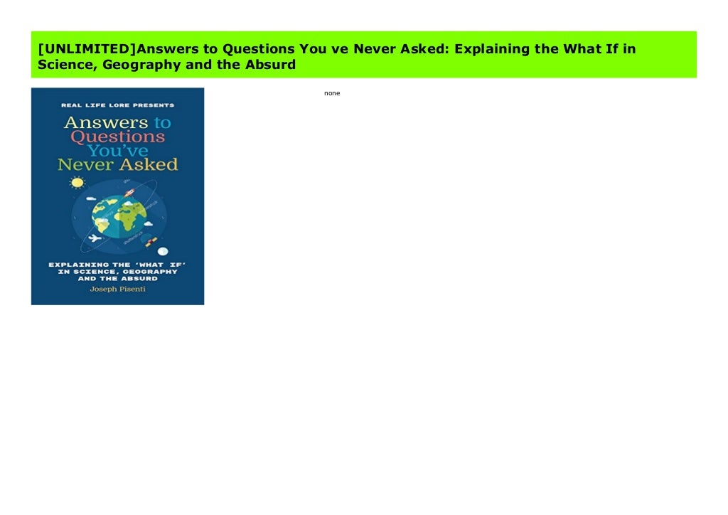 [UNLIMITED]Answers to Questions You ve Never Asked Explaining the Wh…