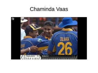 Chaminda Vaas
 