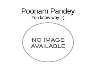 Poonam Pandey
You know why ;-)
 