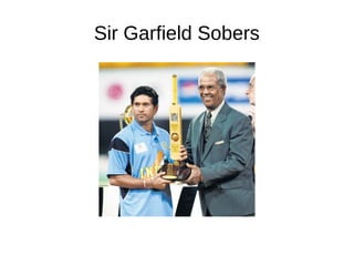 Sir Garfield Sobers
 