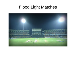 Flood Light Matches
 