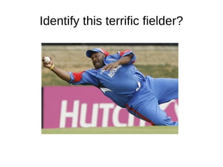 Identify this terrific fielder?
 