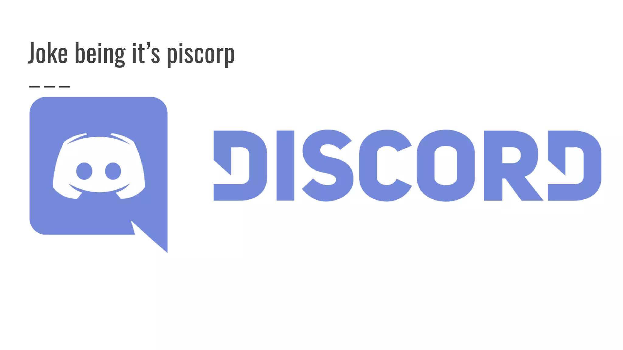 Joke being it’s piscorp
 