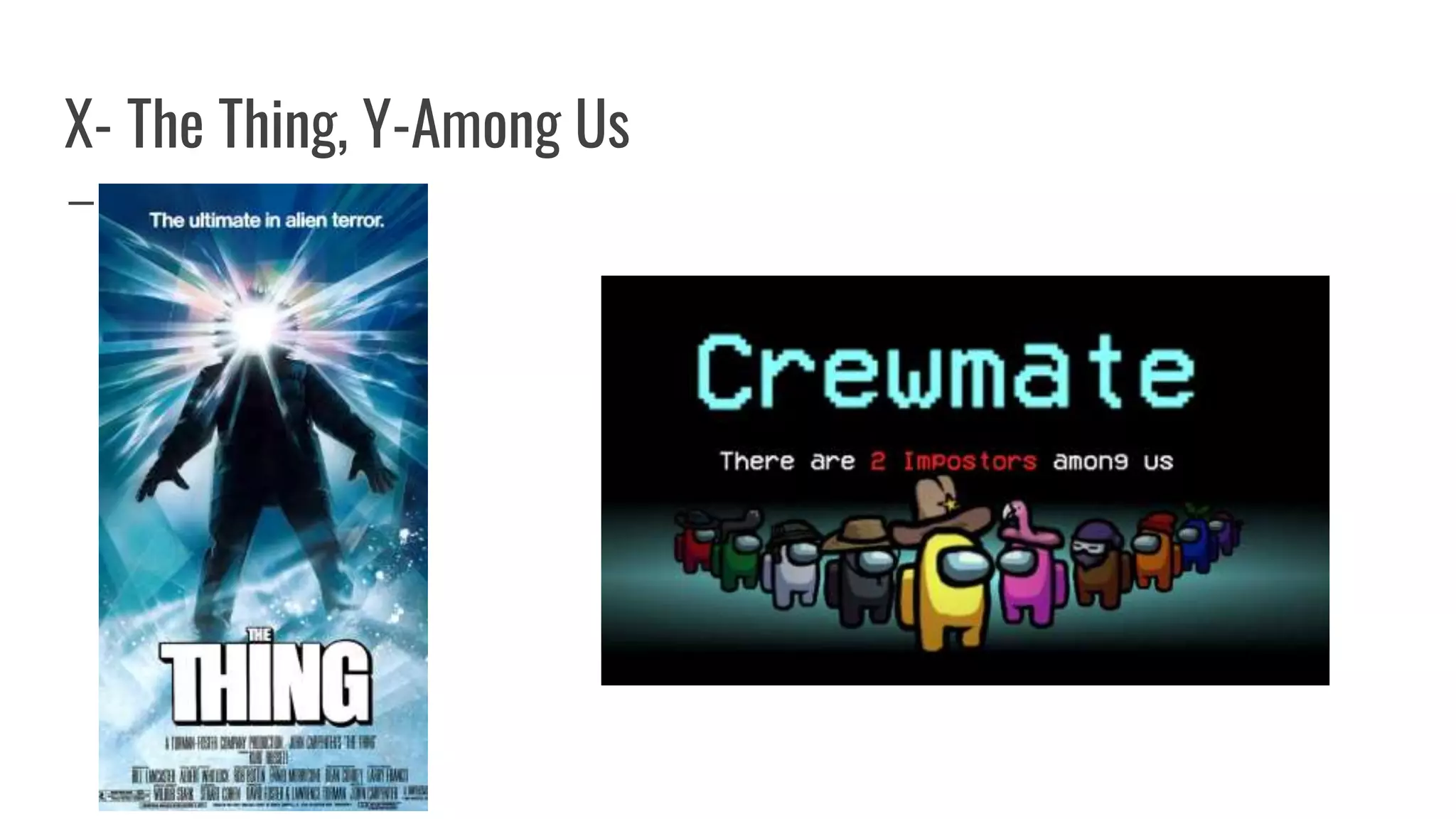 X- The Thing, Y-Among Us
 