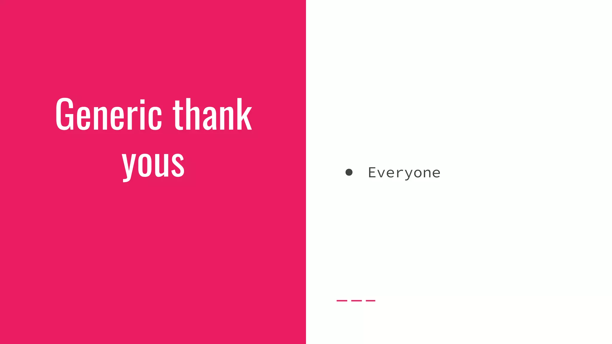 Generic thank
yous ● Everyone
 