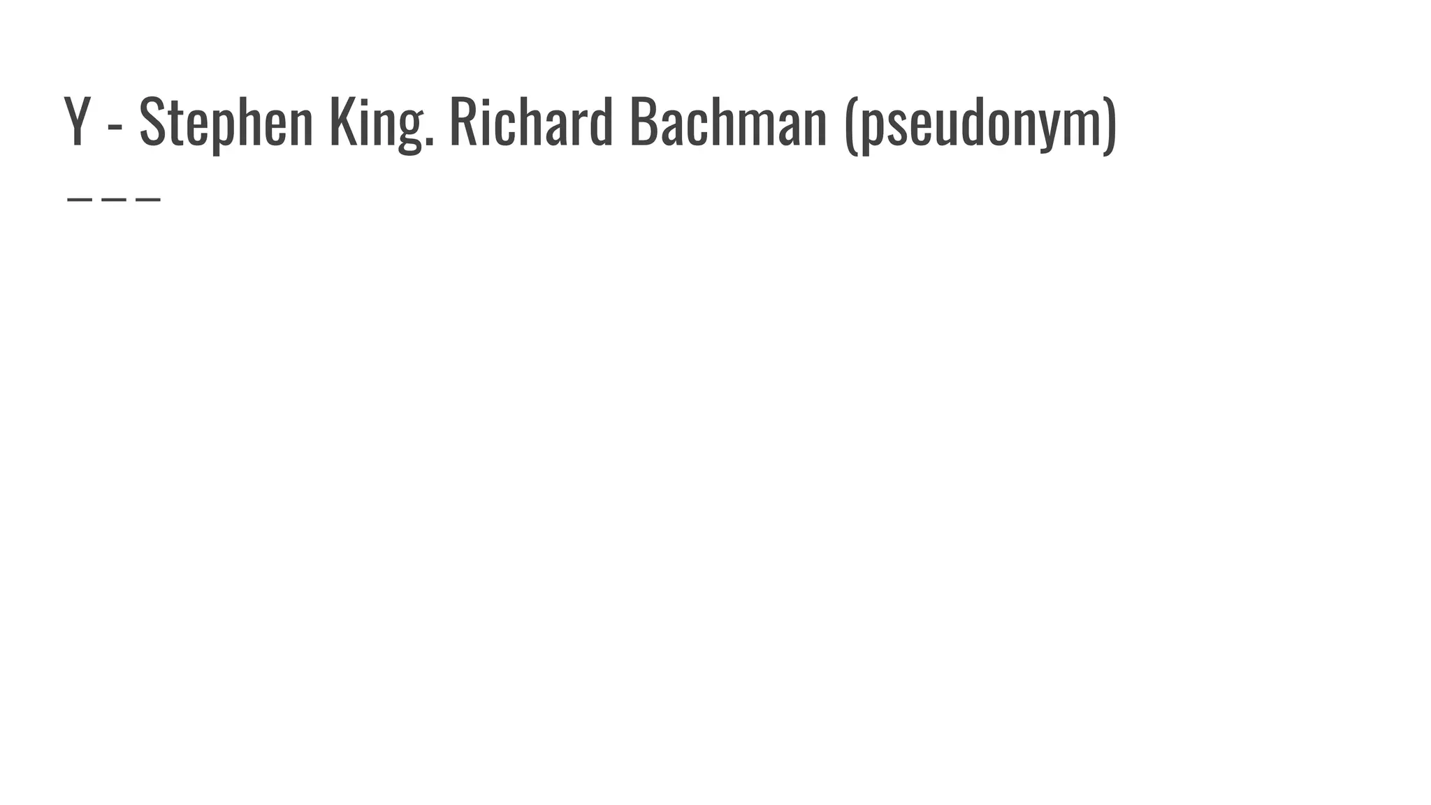 Y - Stephen King. Richard Bachman (pseudonym)
 