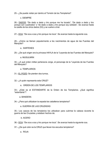 25.- ¿Se puede visitar por dentro el Torreón de los Templarios?
c. SIEMPRE
26.- DADOS: “De dado a dado y tiro porque me ha...