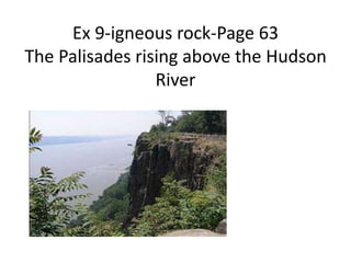 Ex 9-igneous rock-Page 63
The Palisades rising above the Hudson
River
 
