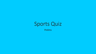 Sports Quiz
Prelims
 