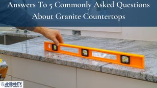 Answers To 5 Commonly Asked Questions
About Granite Countertops
 