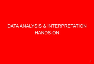 1
DATA ANALYSIS & INTERPRETATION
HANDS-ON
 