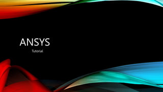 ANSYS
Tutorial
 