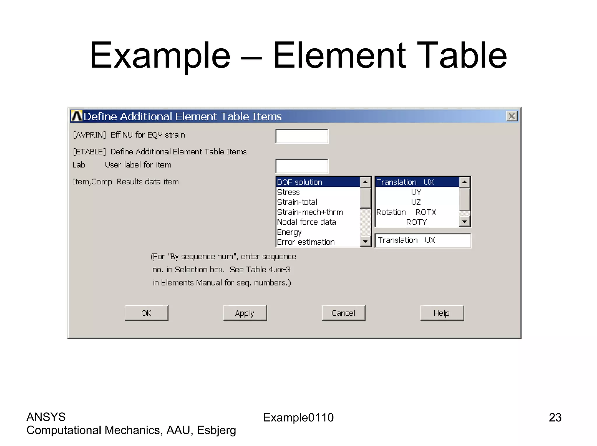 Example – Element Table
Example0110 23
Computational Mechanics, AAU, Esbjerg
ANSYS
 