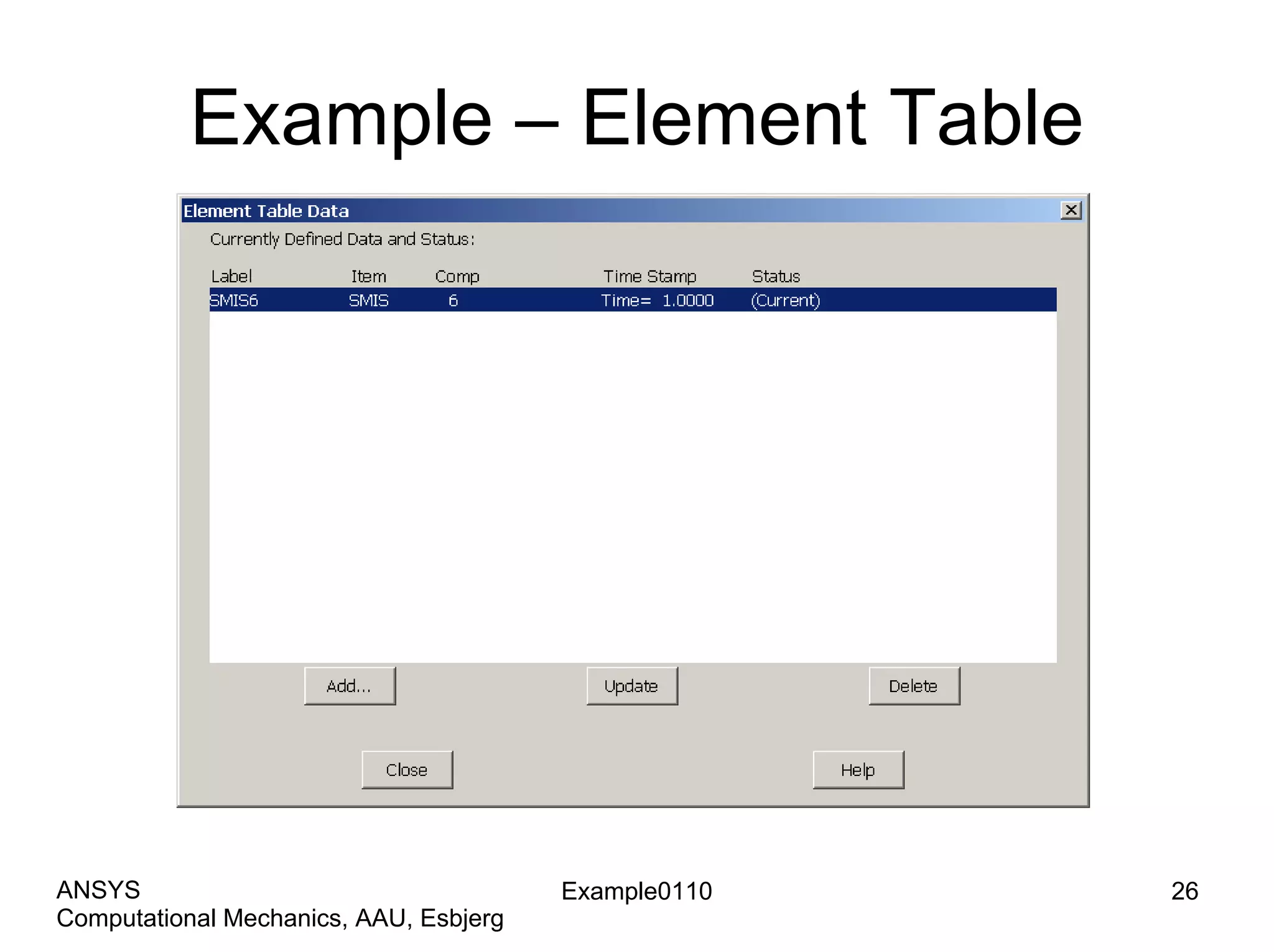 Example – Element Table
Example0110 26
Computational Mechanics, AAU, Esbjerg
ANSYS
 