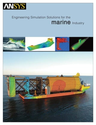 Engineering Simulation Solutions for the
marine Industry
 