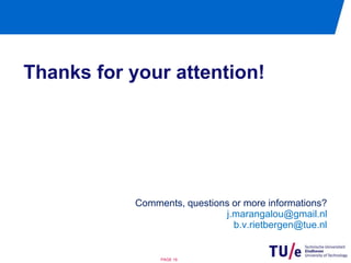 Thanks for your attention! 
Comments, questions or more informations? 
PAGE 19 
j.marangalou@gmail.nl 
b.v.rietbergen@tue.nl 
