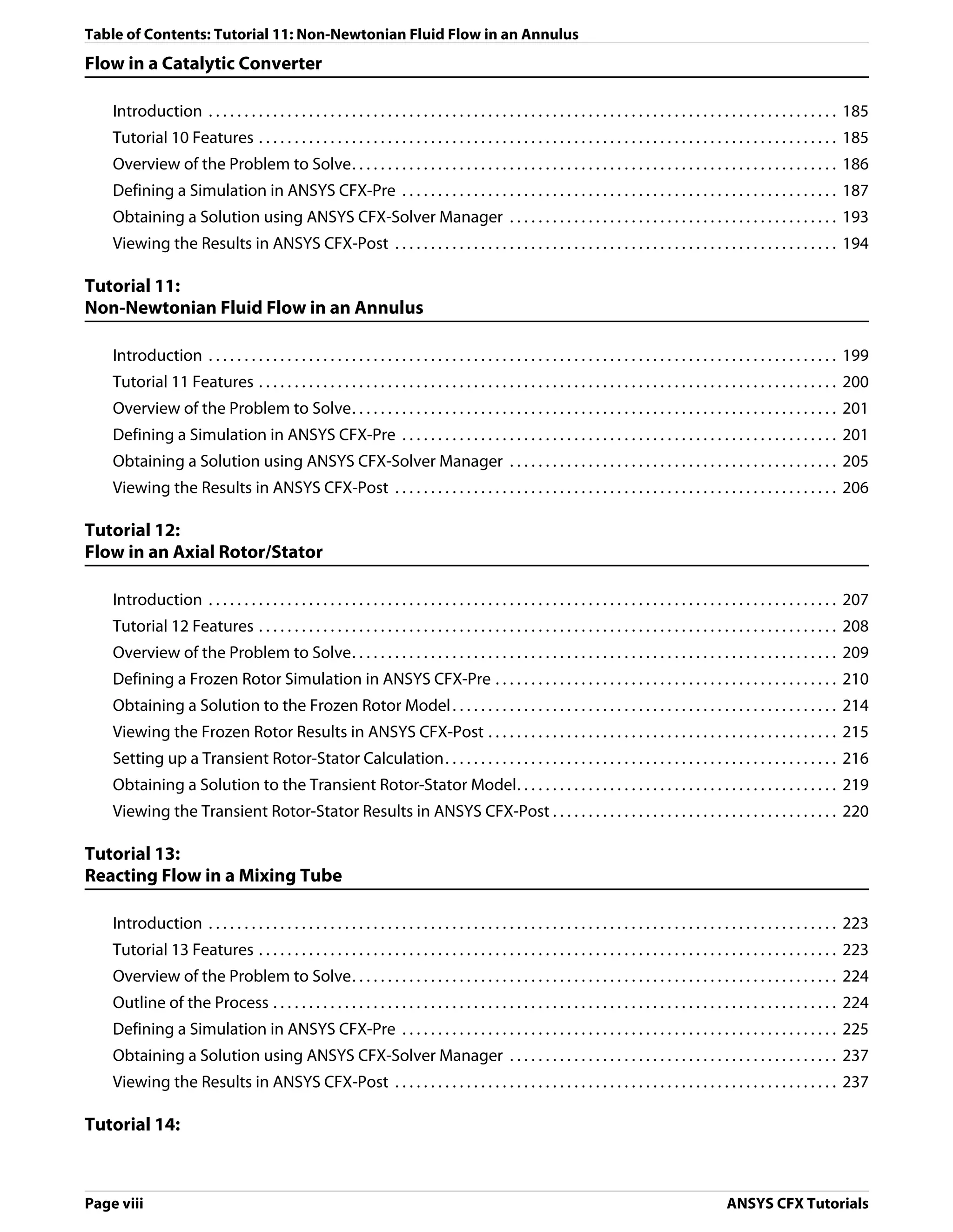 Table of Contents: Tutorial 11: Non-Newtonian Fluid Flow in an Annulus
Flow in a Catalytic Converter

    Introduction . . . . . . . . . . . . . . . . . . . . . . . . . . . . . . . . . . . . . . . . . . . . . . . . . . . . . . . . . . . . . . . . . . . . . . . . . . . . . . . . . . . . . . . . 185
    Tutorial 10 Features . . . . . . . . . . . . . . . . . . . . . . . . . . . . . . . . . . . . . . . . . . . . . . . . . . . . . . . . . . . . . . . . . . . . . . . . . . . . . . . . . 185
    Overview of the Problem to Solve. . . . . . . . . . . . . . . . . . . . . . . . . . . . . . . . . . . . . . . . . . . . . . . . . . . . . . . . . . . . . . . . . . . . 186
    Defining a Simulation in ANSYS CFX-Pre . . . . . . . . . . . . . . . . . . . . . . . . . . . . . . . . . . . . . . . . . . . . . . . . . . . . . . . . . . . . . 187
    Obtaining a Solution using ANSYS CFX-Solver Manager . . . . . . . . . . . . . . . . . . . . . . . . . . . . . . . . . . . . . . . . . . . . . . 193
    Viewing the Results in ANSYS CFX-Post . . . . . . . . . . . . . . . . . . . . . . . . . . . . . . . . . . . . . . . . . . . . . . . . . . . . . . . . . . . . . . 194

Tutorial 11:
Non-Newtonian Fluid Flow in an Annulus

    Introduction . . . . . . . . . . . . . . . . . . . . . . . . . . . . . . . . . . . . . . . . . . . . . . . . . . . . . . . . . . . . . . . . . . . . . . . . . . . . . . . . . . . . . . . . 199
    Tutorial 11 Features . . . . . . . . . . . . . . . . . . . . . . . . . . . . . . . . . . . . . . . . . . . . . . . . . . . . . . . . . . . . . . . . . . . . . . . . . . . . . . . . . 200
    Overview of the Problem to Solve. . . . . . . . . . . . . . . . . . . . . . . . . . . . . . . . . . . . . . . . . . . . . . . . . . . . . . . . . . . . . . . . . . . . 201
    Defining a Simulation in ANSYS CFX-Pre . . . . . . . . . . . . . . . . . . . . . . . . . . . . . . . . . . . . . . . . . . . . . . . . . . . . . . . . . . . . . 201
    Obtaining a Solution using ANSYS CFX-Solver Manager . . . . . . . . . . . . . . . . . . . . . . . . . . . . . . . . . . . . . . . . . . . . . . 205
    Viewing the Results in ANSYS CFX-Post . . . . . . . . . . . . . . . . . . . . . . . . . . . . . . . . . . . . . . . . . . . . . . . . . . . . . . . . . . . . . . 206

Tutorial 12:
Flow in an Axial Rotor/Stator

    Introduction . . . . . . . . . . . . . . . . . . . . . . . . . . . . . . . . . . . . . . . . . . . . . . . . . . . . . . . . . . . . . . . . . . . . . . . . . . . . . . . . . . . . . . . . 207
    Tutorial 12 Features . . . . . . . . . . . . . . . . . . . . . . . . . . . . . . . . . . . . . . . . . . . . . . . . . . . . . . . . . . . . . . . . . . . . . . . . . . . . . . . . . 208
    Overview of the Problem to Solve. . . . . . . . . . . . . . . . . . . . . . . . . . . . . . . . . . . . . . . . . . . . . . . . . . . . . . . . . . . . . . . . . . . . 209
    Defining a Frozen Rotor Simulation in ANSYS CFX-Pre . . . . . . . . . . . . . . . . . . . . . . . . . . . . . . . . . . . . . . . . . . . . . . . . 210
    Obtaining a Solution to the Frozen Rotor Model . . . . . . . . . . . . . . . . . . . . . . . . . . . . . . . . . . . . . . . . . . . . . . . . . . . . . . 214
    Viewing the Frozen Rotor Results in ANSYS CFX-Post . . . . . . . . . . . . . . . . . . . . . . . . . . . . . . . . . . . . . . . . . . . . . . . . . 215
    Setting up a Transient Rotor-Stator Calculation. . . . . . . . . . . . . . . . . . . . . . . . . . . . . . . . . . . . . . . . . . . . . . . . . . . . . . . 216
    Obtaining a Solution to the Transient Rotor-Stator Model. . . . . . . . . . . . . . . . . . . . . . . . . . . . . . . . . . . . . . . . . . . . . 219
    Viewing the Transient Rotor-Stator Results in ANSYS CFX-Post . . . . . . . . . . . . . . . . . . . . . . . . . . . . . . . . . . . . . . . . 220

Tutorial 13:
Reacting Flow in a Mixing Tube

    Introduction . . . . . . . . . . . . . . . . . . . . . . . . . . . . . . . . . . . . . . . . . . . . . . . . . . . . . . . . . . . . . . . . . . . . . . . . . . . . . . . . . . . . . . . . 223
    Tutorial 13 Features . . . . . . . . . . . . . . . . . . . . . . . . . . . . . . . . . . . . . . . . . . . . . . . . . . . . . . . . . . . . . . . . . . . . . . . . . . . . . . . . . 223
    Overview of the Problem to Solve. . . . . . . . . . . . . . . . . . . . . . . . . . . . . . . . . . . . . . . . . . . . . . . . . . . . . . . . . . . . . . . . . . . . 224
    Outline of the Process . . . . . . . . . . . . . . . . . . . . . . . . . . . . . . . . . . . . . . . . . . . . . . . . . . . . . . . . . . . . . . . . . . . . . . . . . . . . . . . 224
    Defining a Simulation in ANSYS CFX-Pre . . . . . . . . . . . . . . . . . . . . . . . . . . . . . . . . . . . . . . . . . . . . . . . . . . . . . . . . . . . . . 225
    Obtaining a Solution using ANSYS CFX-Solver Manager . . . . . . . . . . . . . . . . . . . . . . . . . . . . . . . . . . . . . . . . . . . . . . 237
    Viewing the Results in ANSYS CFX-Post . . . . . . . . . . . . . . . . . . . . . . . . . . . . . . . . . . . . . . . . . . . . . . . . . . . . . . . . . . . . . . 237

Tutorial 14:



Page viii                                                                                                                                                      ANSYS CFX Tutorials
 