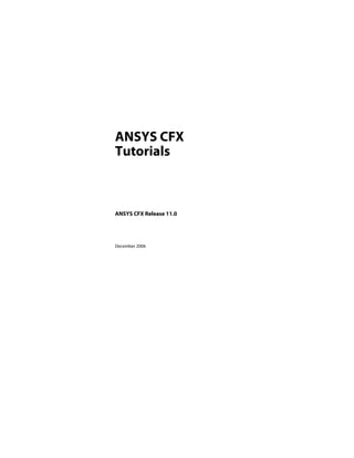 ANSYS CFX
Tutorials



ANSYS CFX Release 11.0




December 2006
 