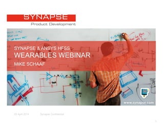 128 April 2014
SYNAPSE & ANSYS HFSS
WEARABLES WEBINAR
MIKE SCHAAF
 