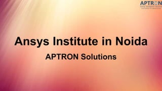 Ansys Institute in Noida
APTRON Solutions
 