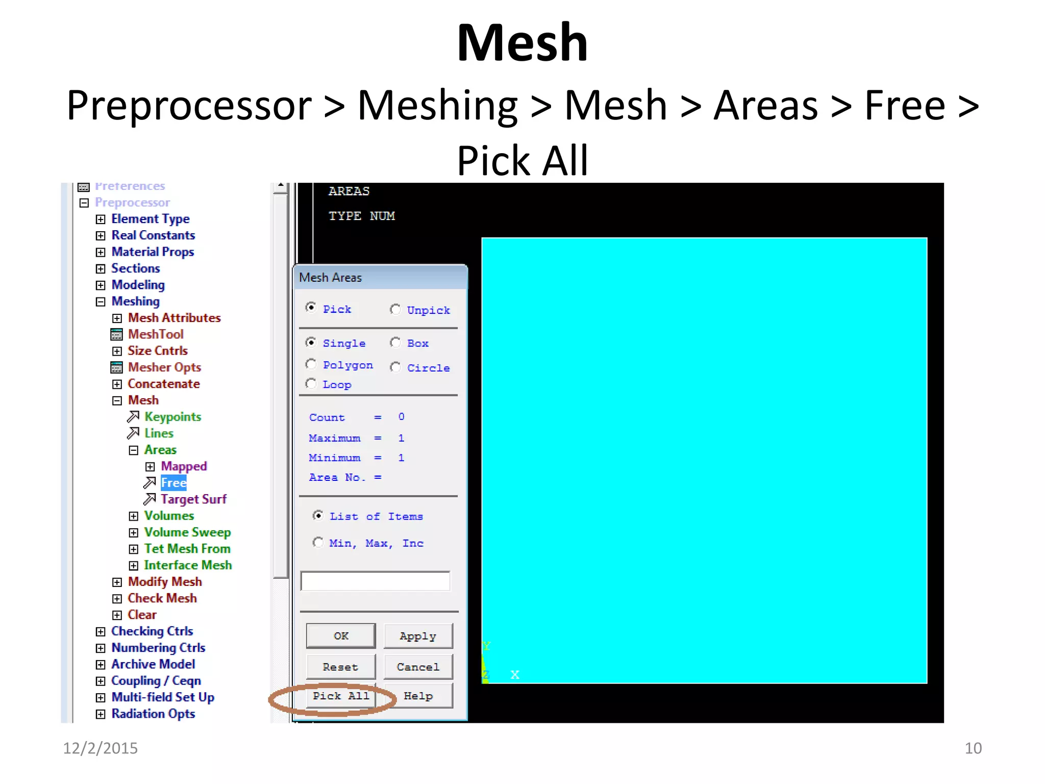 Mesh
Preprocessor > Meshing > Mesh > Areas > Free >
Pick All
12/2/2015 10
 