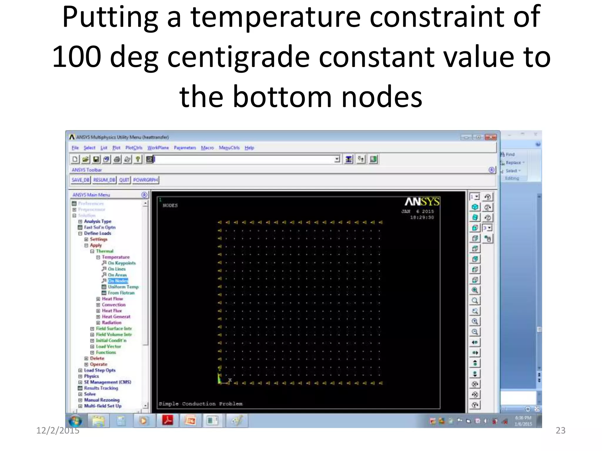 Putting a temperature constraint of
100 deg centigrade constant value to
the bottom nodes
12/2/2015 23
 